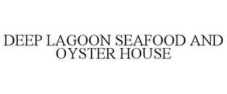 DEEP LAGOON SEAFOOD AND OYSTER HOUSE