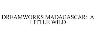 DREAMWORKS MADAGASCAR: A LITTLE WILD