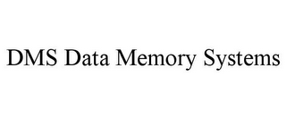 DMS DATA MEMORY SYSTEMS