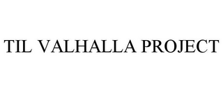 TIL VALHALLA PROJECT