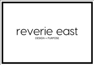 REVERIE EAST, DESIGN + PURPOSE