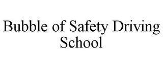 BUBBLE OF SAFETY DRIVING SCHOOL