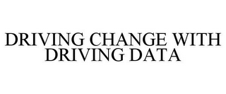 DRIVING CHANGE WITH DRIVING DATA