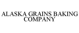 ALASKA GRAINS BAKING COMPANY