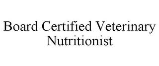 BOARD CERTIFIED VETERINARY NUTRITIONIST