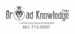 BROADKNOWLEDGE TAGS CUSTOM DOG TAGS & ACCESSORIES 661 713-0587