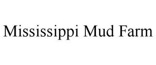 MISSISSIPPI MUD FARM