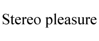 STEREO PLEASURE