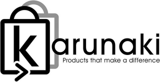 KARUNAKI, PRODUCTS THAT MAKE A DIFFERENCE