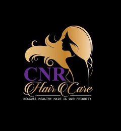 CNR HAIR CARE BECAUSE HEALTHY HAIR IS OUR PRIORITY