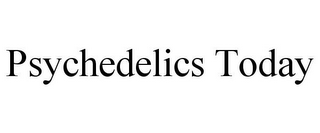 PSYCHEDELICS TODAY