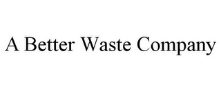 A BETTER WASTE COMPANY