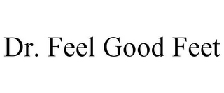 DR. FEEL GOOD FEET