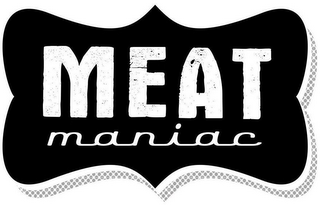 MEAT MANIAC