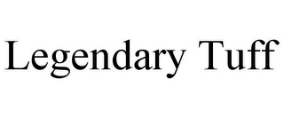 LEGENDARY TUFF