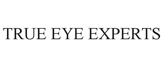 TRUE EYE EXPERTS