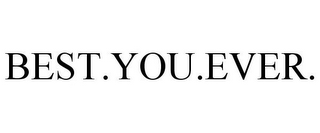 BEST.YOU.EVER.