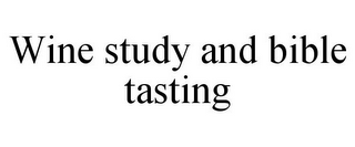 WINE STUDY AND BIBLE TASTING