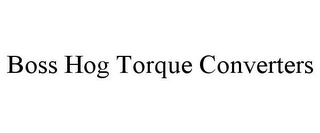 BOSS HOG TORQUE CONVERTERS