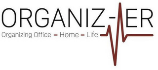 ORGANIZ-ER ORGANIZING OFFICE - HOME - LIFE