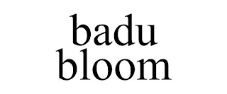 BADU BLOOM