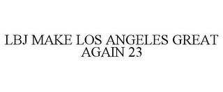 LBJ MAKE LOS ANGELES GREAT AGAIN 23