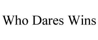 WHO DARES WINS