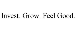 INVEST. GROW. FEEL GOOD.