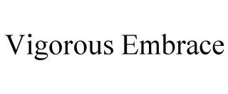 VIGOROUS EMBRACE