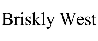 BRISKLY WEST