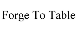 FORGE TO TABLE