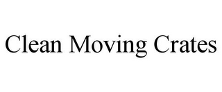 CLEAN MOVING CRATES