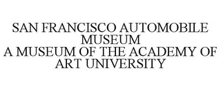 SAN FRANCISCO AUTOMOBILE MUSEUM A MUSEUM OF THE ACADEMY OF ART UNIVERSITY