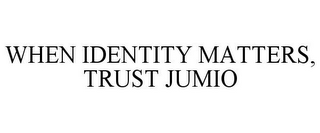 WHEN IDENTITY MATTERS, TRUST JUMIO