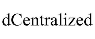 DCENTRALIZED