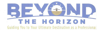 BEYOND THE HORIZON GUIDING YOU TO YOUR ULTIMATE DESTINATION AS A PROFESSIONAL