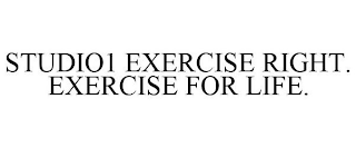 STUDIO1 EXERCISE RIGHT. EXERCISE FOR LIFE.