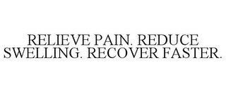 RELIEVE PAIN. REDUCE SWELLING. RECOVER FASTER.