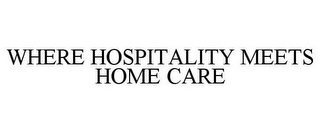 WHERE HOSPITALITY MEETS HOME CARE