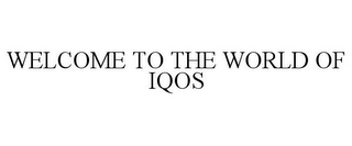 WELCOME TO THE WORLD OF IQOS