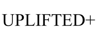 UPLIFTED+