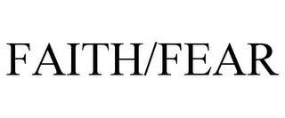 FAITH/FEAR