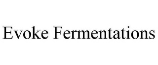 EVOKE FERMENTATIONS