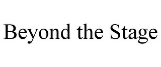 BEYOND THE STAGE