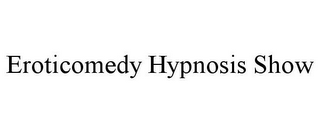 EROTICOMEDY HYPNOSIS SHOW