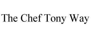 THE CHEF TONY WAY