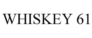 WHISKEY 61