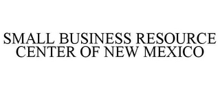 SMALL BUSINESS RESOURCE CENTER OF NEW MEXICO