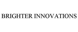 BRIGHTER INNOVATIONS