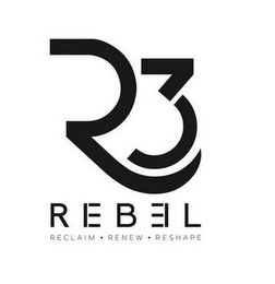 R3 REB3L RECLAIM . RENEW . RESHAPE